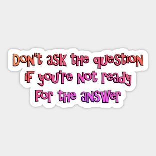 Don't ask the question Sticker